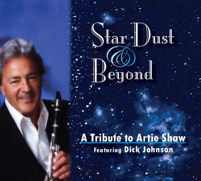 Star Dust and Beyond: A Tribute to Artie Shaw, featuring Dick Johnson